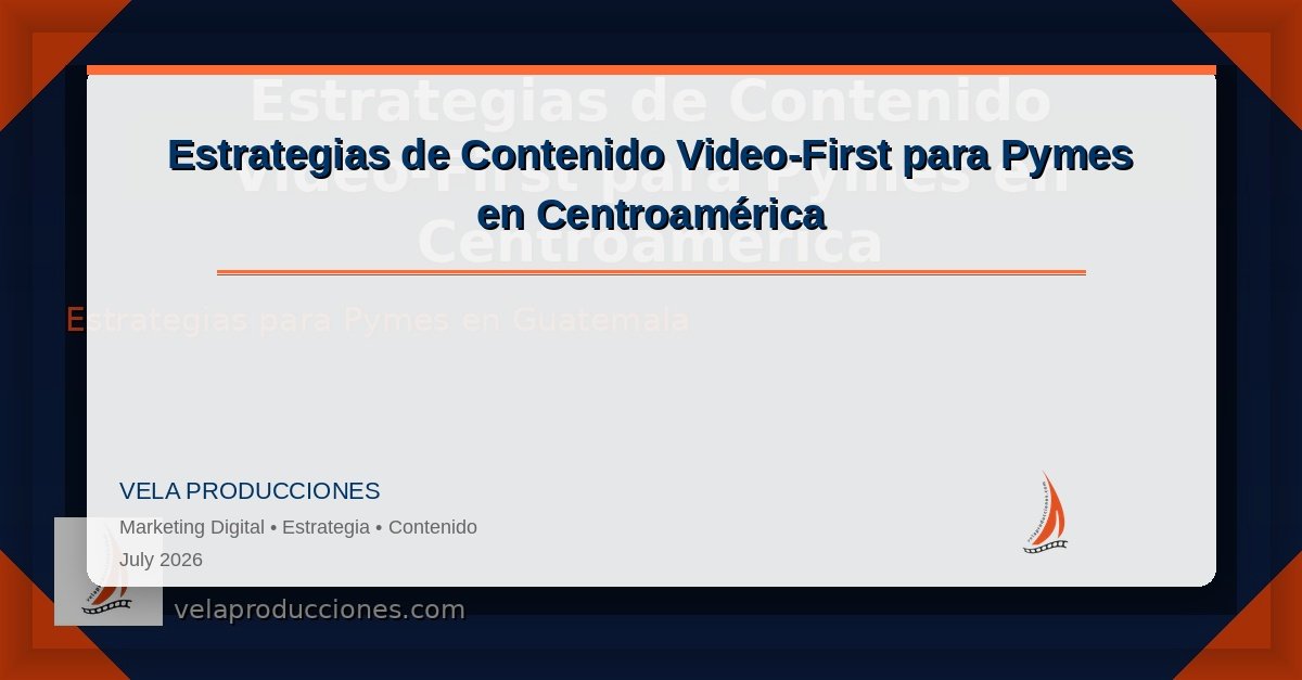 Estrategias de Contenido Video-First para Pymes en Centroamérica