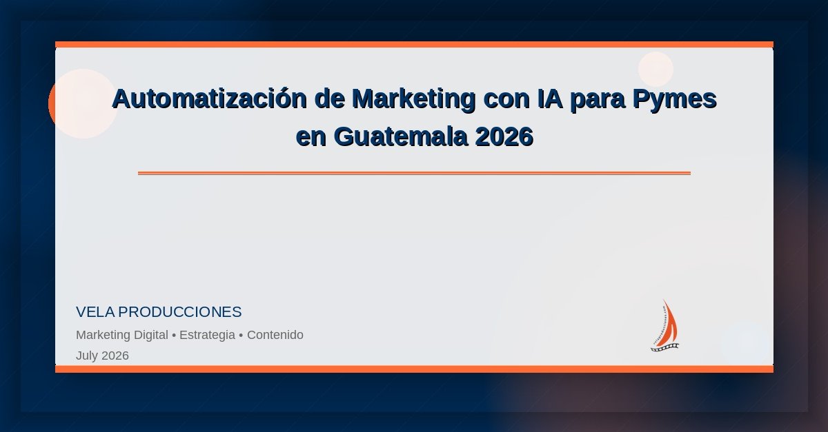 Automatización de Marketing con IA para Pymes en Guatemala 2026: Guía Práctica