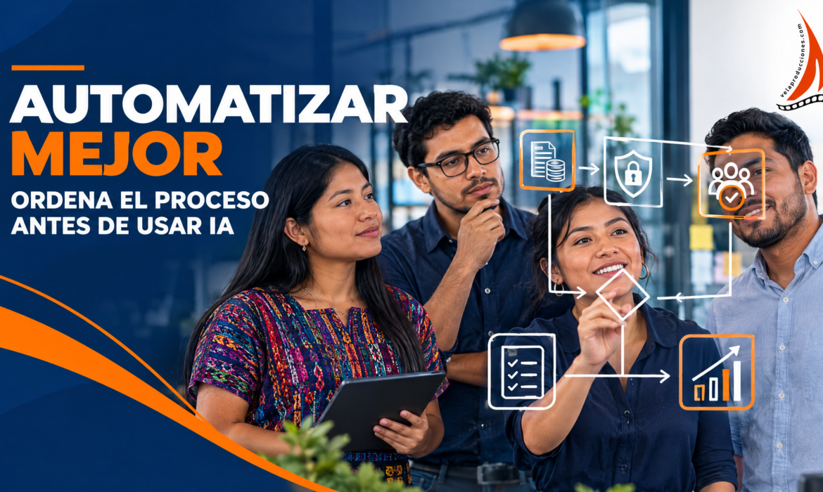 Automatizar mejor: por qué una PYME debe ordenar sus procesos antes de usar IA